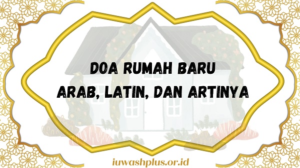 Amalan Doa Rumah Baru beserta dengan Arab, Latin, dan Artinya Amalan Doa Rumah Baru beserta dengan Arab, Latin, dan Artinya
