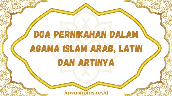 Doa Pernikahan dalam Agama Islam Arab, Latin dan Artinya Doa Pernikahan dalam Agama Islam Arab, Latin dan Artinya