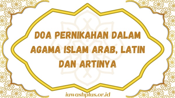 Doa Pernikahan dalam Agama Islam Arab, Latin dan Artinya