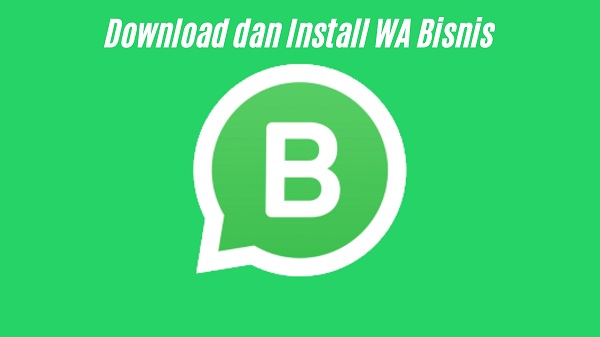 Langkah Download dan Install WA Bisnis di Smartphone