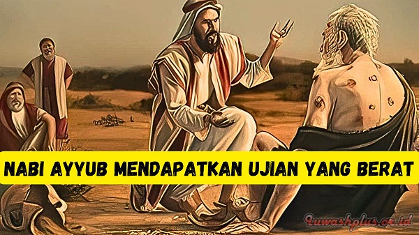Nabi Ayyub Mendapatkan Ujian yang Berat Nabi Ayyub Mendapatkan Ujian yang Berat