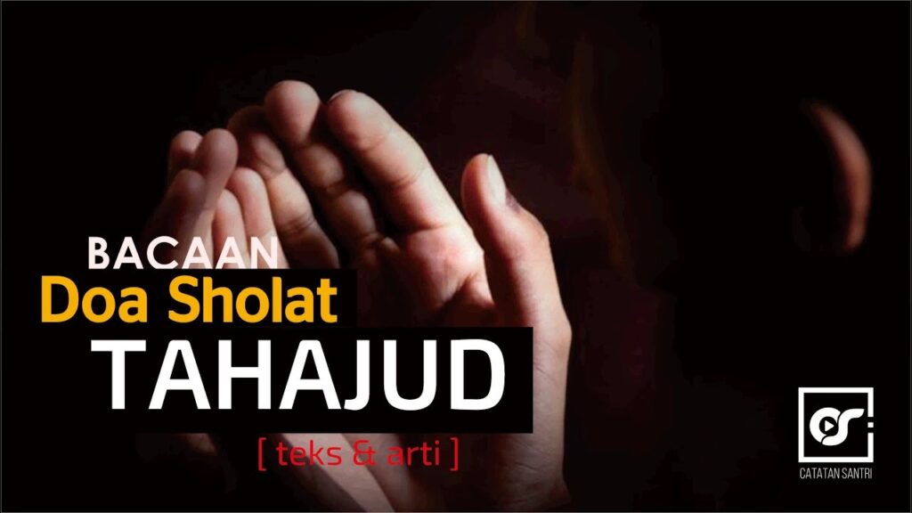 Bacaan Doa Tahajud Lengkap (Arab, Latin, Terjemahan) Bacaan Doa Setelah Tahajud Lengkap (Arab, Latin, Terjemahan)