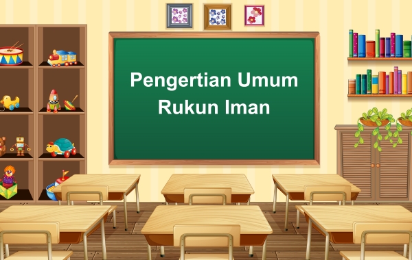 Pengertian Umum Rukun Iman Pengertian Umum Rukun Iman