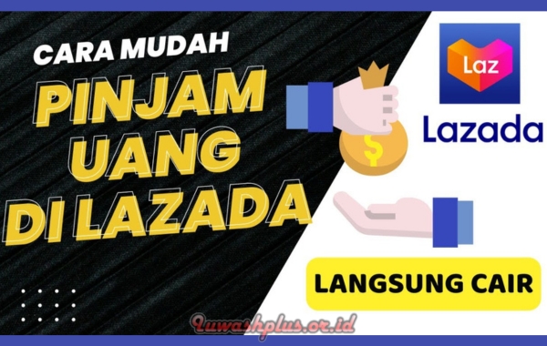 Anti Ribet! Cara Pinjam Uang Di Lazada PayLater dan LazBon