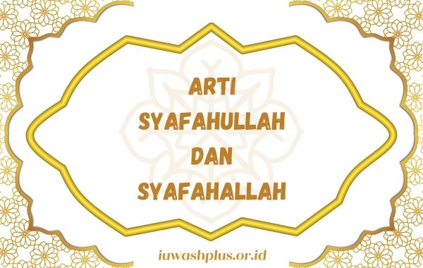Arti Syafahullah dan Syafahallah Arab, Latin, dan Artinya