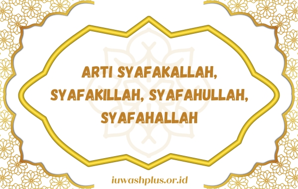 Arti Syafakallah, Syafakillah, Syafahullah, Syafahallah & Cara Jawabnya 1