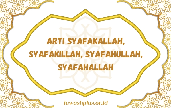Arti Syafakallah, Syafakillah, Syafahullah, Syafahallah & Cara Jawabnya 1
