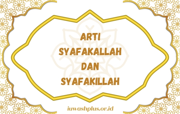 Arti Syafakallah dan Syafakillah Arab, Latin, dan Artinya