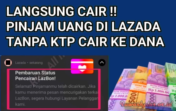 Cara Pinjam Uang di Lazada 1 Menit Cair Tanpa KTP