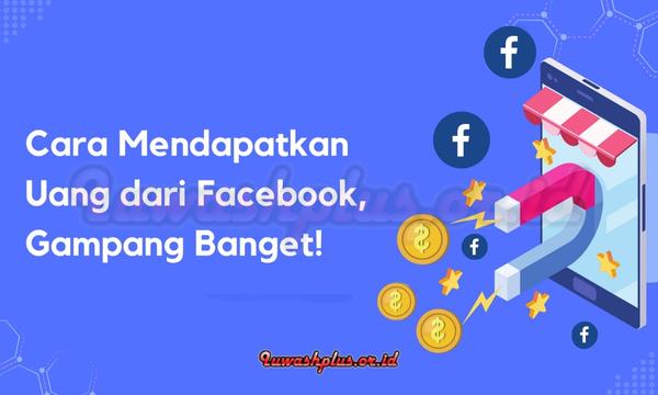 Cara Dapat Uang dari Facebook dengan Mudah dan Cepat Cara Dapat Uang dari Facebook dengan Mudah dan Cepat
