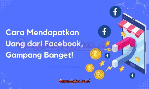 Cara Dapat Uang dari Facebook dengan Mudah dan Cepat